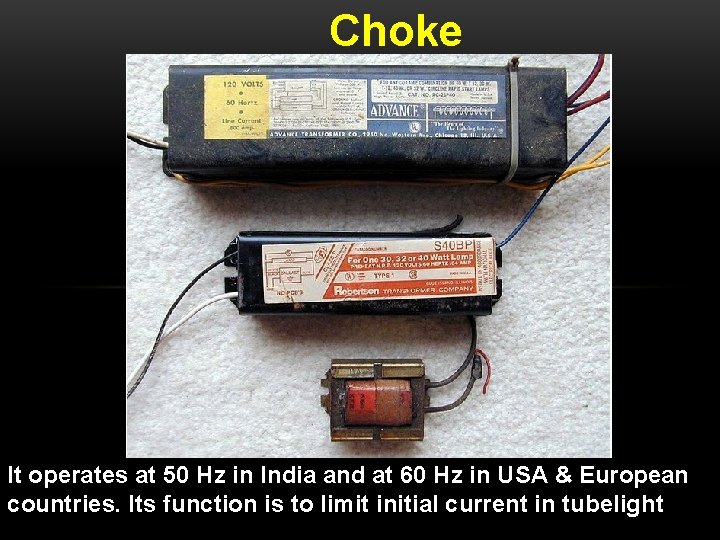 Choke It operates at 50 Hz in India and at 60 Hz in USA