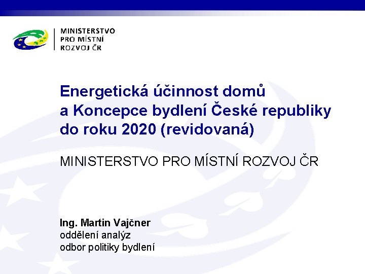 Energetická účinnost domů a Koncepce bydlení České republiky do roku 2020 (revidovaná) MINISTERSTVO PRO