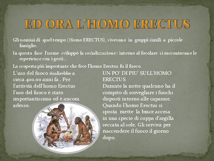 ED ORA L’HOMO ERECTUS Gli uomini di quel tempo (Homo ERECTUS), vivevano in gruppi