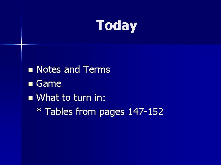 Today Notes and Terms n Game n What to turn in: * Tables from