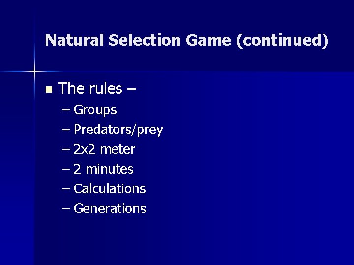 Natural Selection Game (continued) n The rules – – Groups – Predators/prey – 2