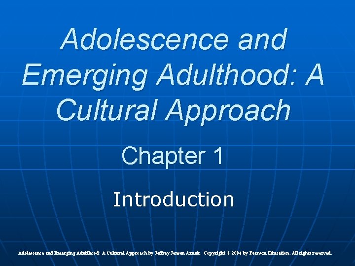 Adolescence and Emerging Adulthood: A Cultural Approach Chapter 1 Introduction Adolescence and Emerging Adulthood: