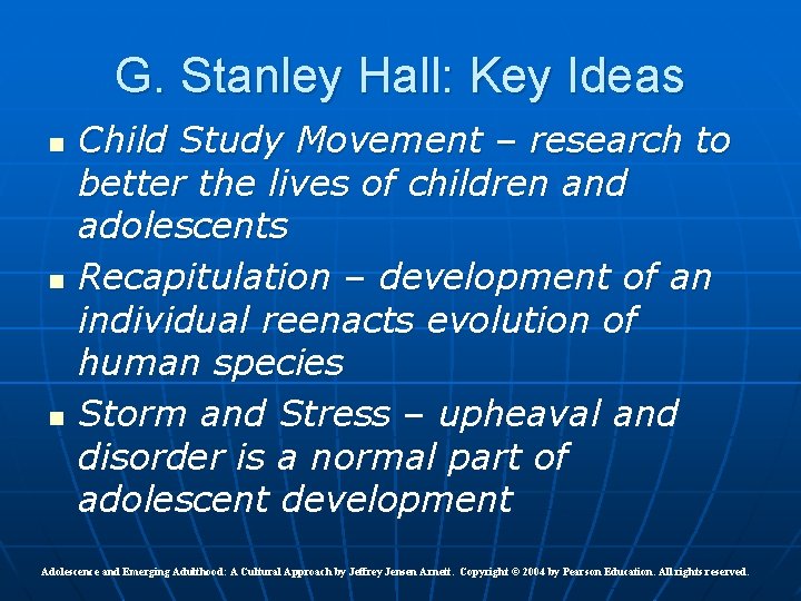 G. Stanley Hall: Key Ideas n n n Child Study Movement – research to