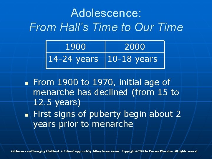 Adolescence: From Hall’s Time to Our Time 1900 14 -24 years n n 2000