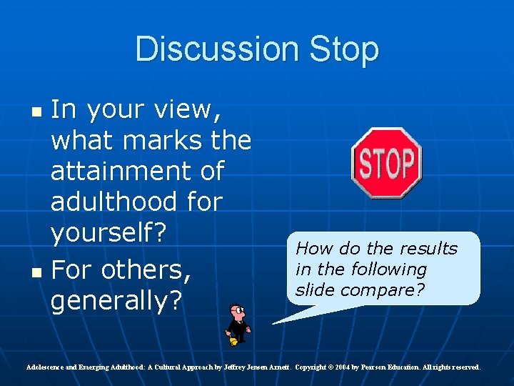 Discussion Stop In your view, what marks the attainment of adulthood for yourself? n