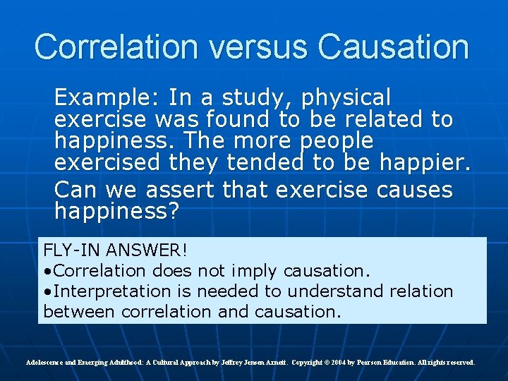 Correlation versus Causation Example: In a study, physical exercise was found to be related