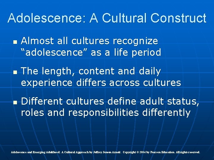 Adolescence: A Cultural Construct n n n Almost all cultures recognize “adolescence” as a