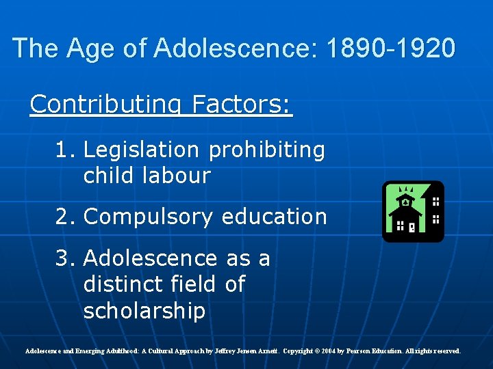 The Age of Adolescence: 1890 -1920 Contributing Factors: 1. Legislation prohibiting child labour 2.