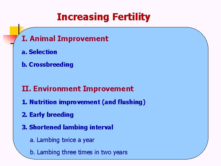 Increasing Fertility I. Animal Improvement a. Selection b. Crossbreeding II. Environment Improvement 1. Nutrition