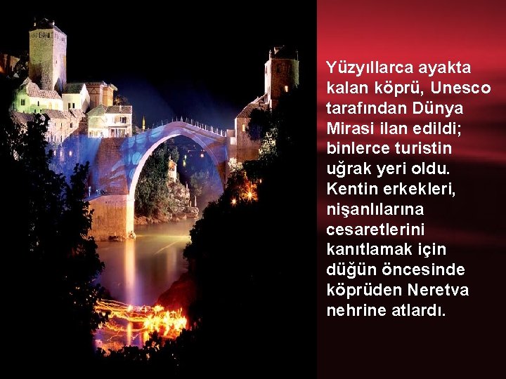 Yüzyıllarca ayakta kalan köprü, Unesco tarafından Dünya Mirasi ilan edildi; binlerce turistin uğrak yeri