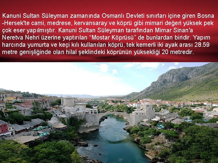 Kanuni Sultan Süleyman zamanında Osmanlı Devleti sınırları içine giren Bosna -Hersek'te cami, medrese, kervansaray