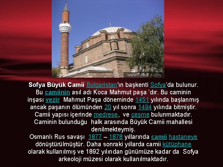 Sofya Büyük Camii Bulgaristan'ın başkenti Sofya’da bulunur. Bu camiinin asıl adı Koca Mahmut paşa