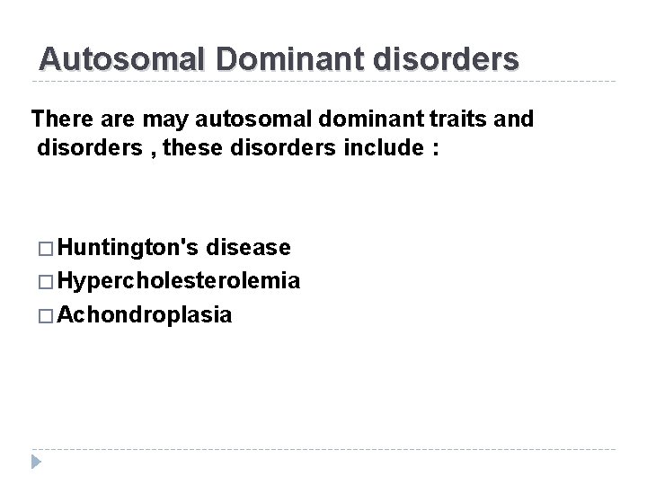 Autosomal Dominant disorders There are may autosomal dominant traits and disorders , these disorders