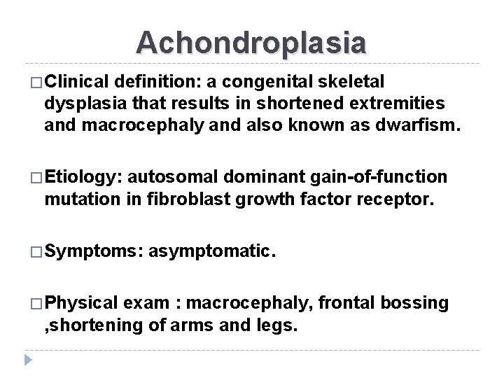 Achondroplasia � Clinical definition: a congenital skeletal dysplasia that results in shortened extremities and