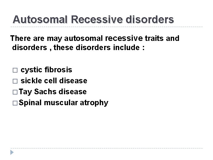 Autosomal Recessive disorders There are may autosomal recessive traits and disorders , these disorders