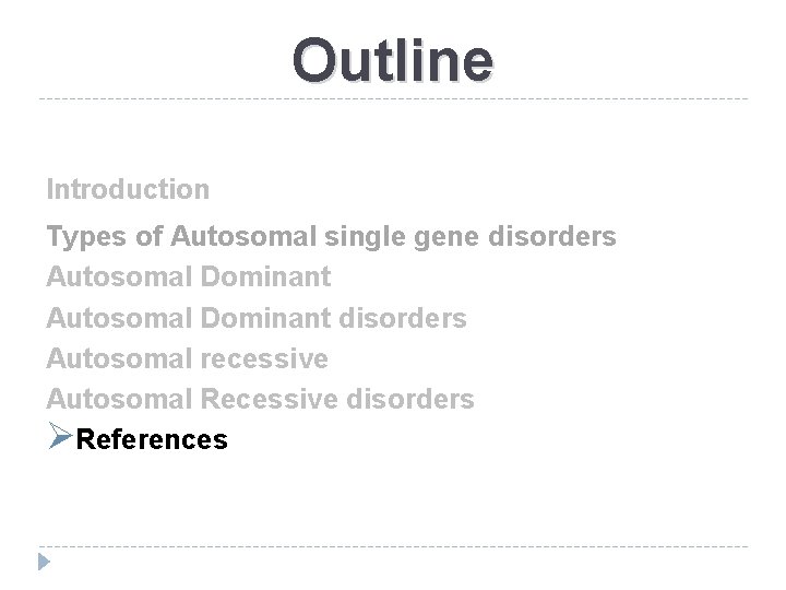 Outline Introduction Types of Autosomal single gene disorders Autosomal Dominant disorders Autosomal recessive Autosomal