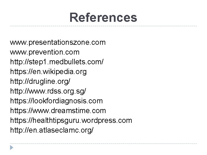 References www. presentationszone. com www. prevention. com http: //step 1. medbullets. com/ https: //en.