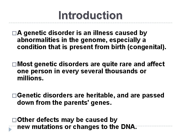 Introduction � A genetic disorder is an illness caused by abnormalities in the genome,