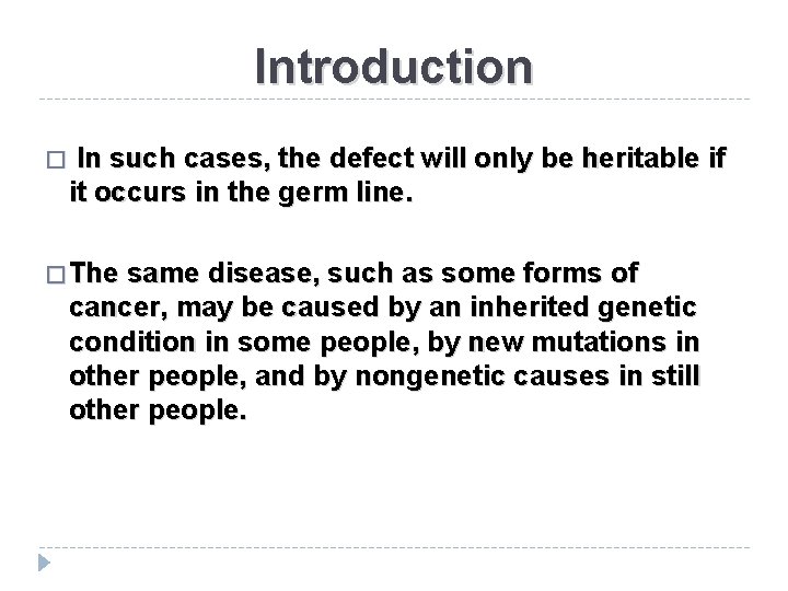 Introduction � In such cases, the defect will only be heritable if it occurs