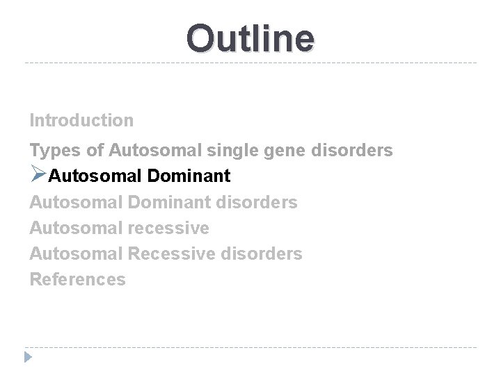 Outline Introduction Types of Autosomal single gene disorders ØAutosomal Dominant disorders Autosomal recessive Autosomal