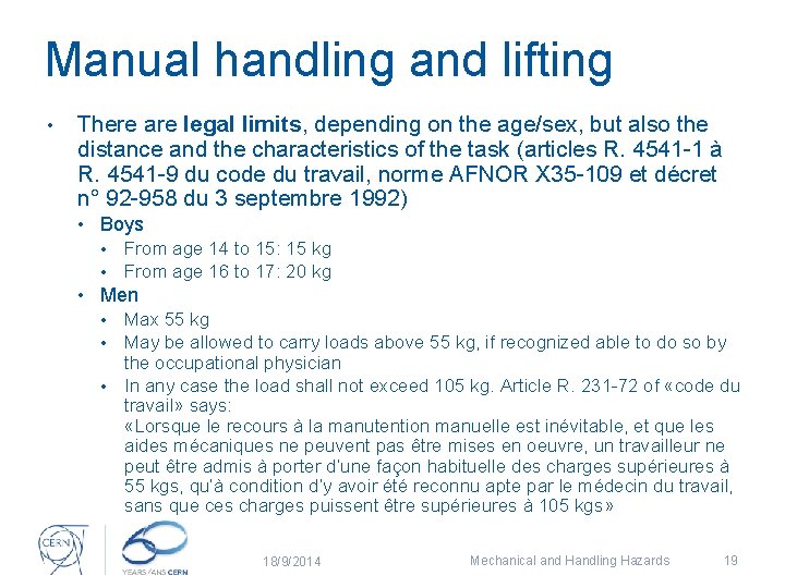 Manual handling and lifting • There are legal limits, depending on the age/sex, but