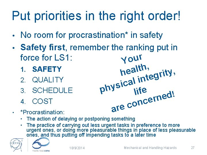 Put priorities in the right order! No room for procrastination* in safety • Safety