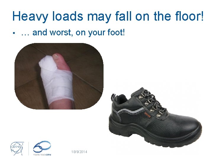 Heavy loads may fall on the floor! • … and worst, on your foot!