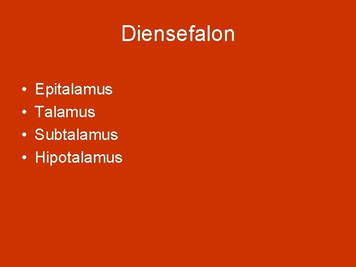 Diensefalon • • Epitalamus Talamus Subtalamus Hipotalamus 