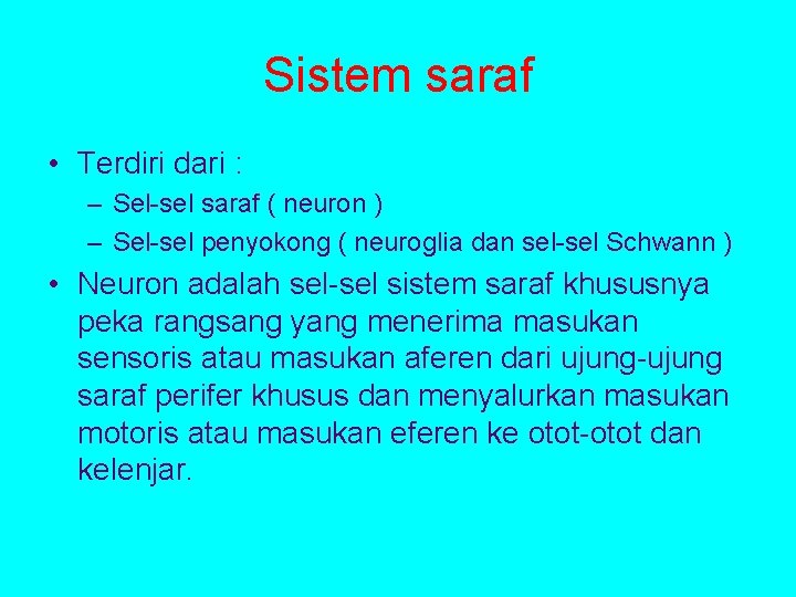 Sistem saraf • Terdiri dari : – Sel-sel saraf ( neuron ) – Sel-sel
