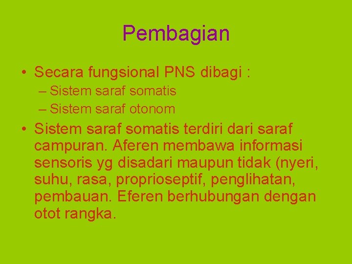 Pembagian • Secara fungsional PNS dibagi : – Sistem saraf somatis – Sistem saraf