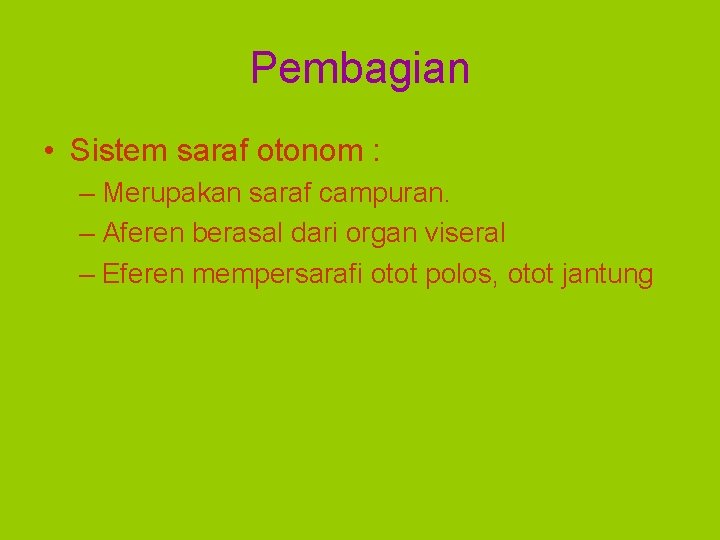 Pembagian • Sistem saraf otonom : – Merupakan saraf campuran. – Aferen berasal dari