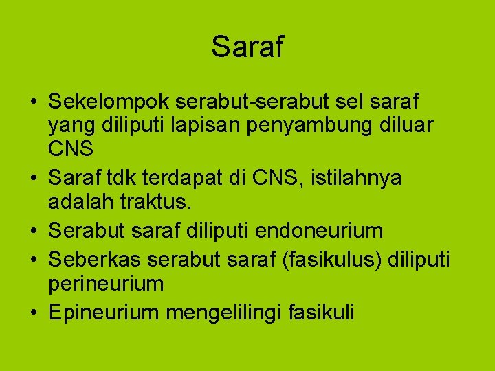 Saraf • Sekelompok serabut-serabut sel saraf yang diliputi lapisan penyambung diluar CNS • Saraf