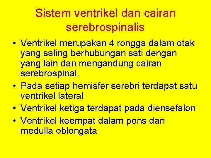 Sistem ventrikel dan cairan serebrospinalis • Ventrikel merupakan 4 rongga dalam otak yang saling