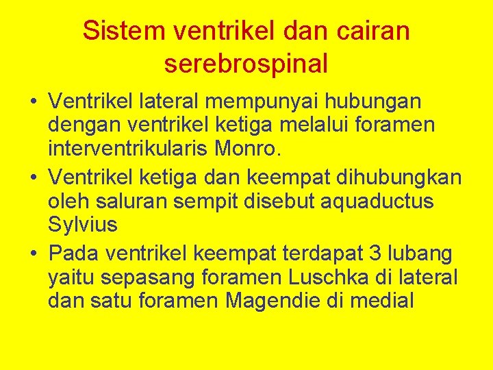 Sistem ventrikel dan cairan serebrospinal • Ventrikel lateral mempunyai hubungan dengan ventrikel ketiga melalui