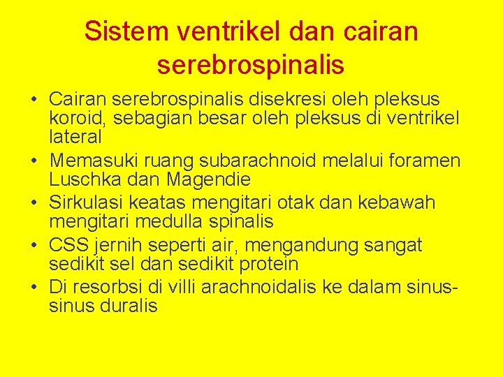 Sistem ventrikel dan cairan serebrospinalis • Cairan serebrospinalis disekresi oleh pleksus koroid, sebagian besar
