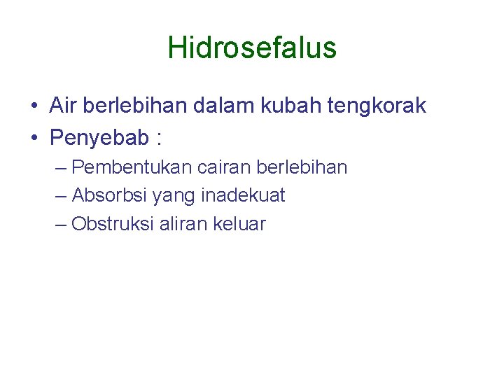 Hidrosefalus • Air berlebihan dalam kubah tengkorak • Penyebab : – Pembentukan cairan berlebihan