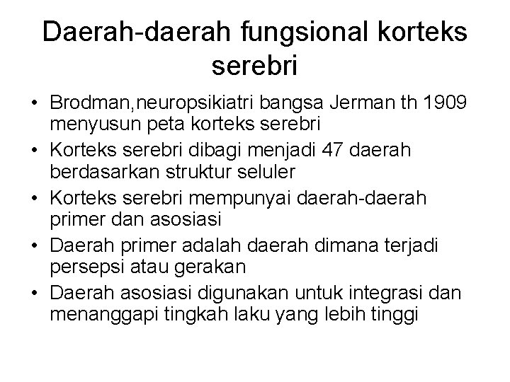 Daerah-daerah fungsional korteks serebri • Brodman, neuropsikiatri bangsa Jerman th 1909 menyusun peta korteks
