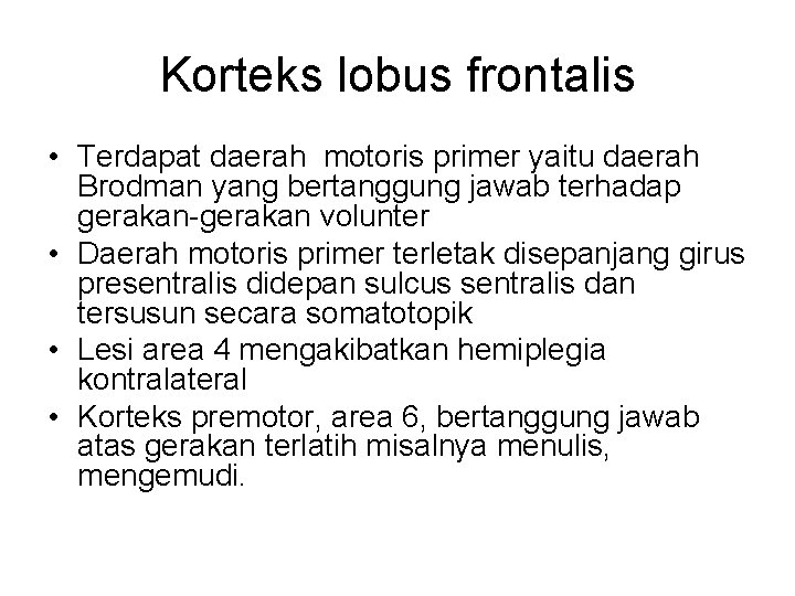 Korteks lobus frontalis • Terdapat daerah motoris primer yaitu daerah Brodman yang bertanggung jawab