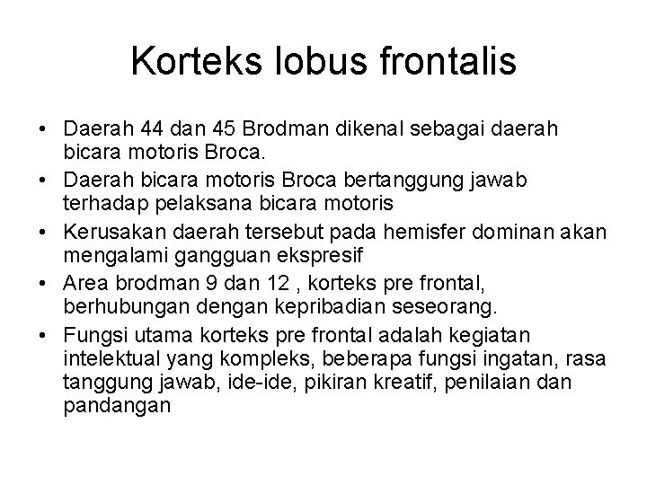 Korteks lobus frontalis • Daerah 44 dan 45 Brodman dikenal sebagai daerah bicara motoris