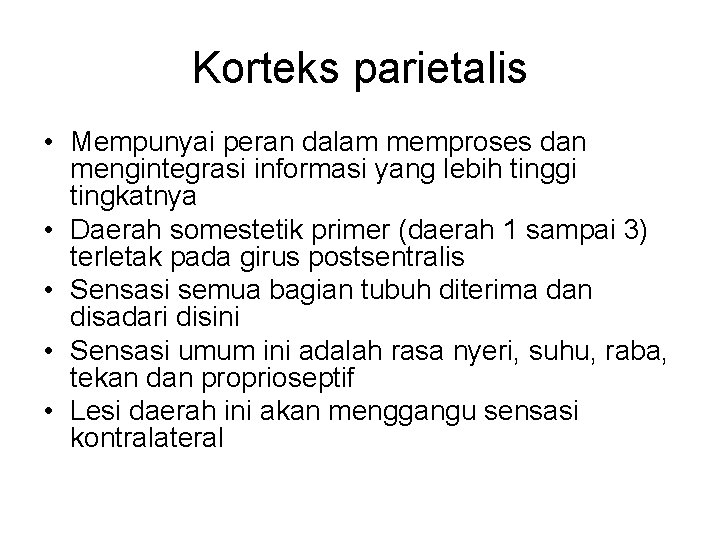 Korteks parietalis • Mempunyai peran dalam memproses dan mengintegrasi informasi yang lebih tinggi tingkatnya