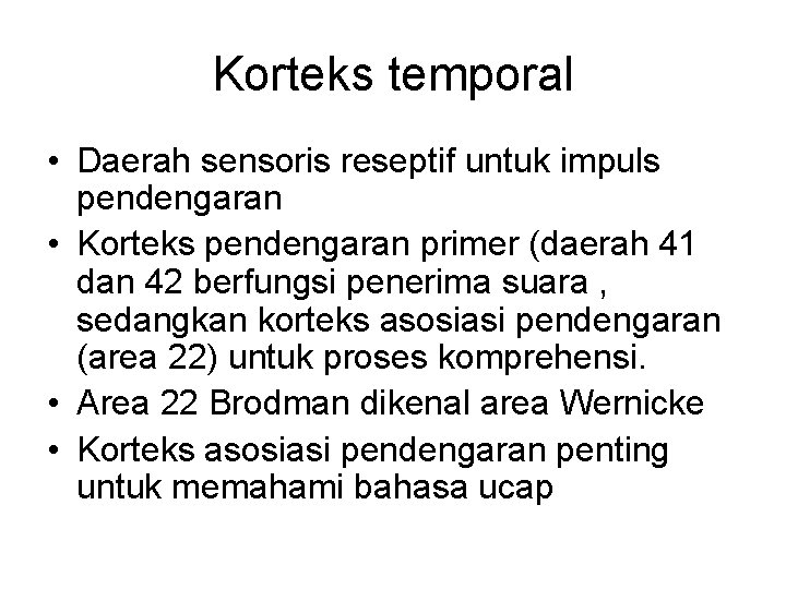 Korteks temporal • Daerah sensoris reseptif untuk impuls pendengaran • Korteks pendengaran primer (daerah