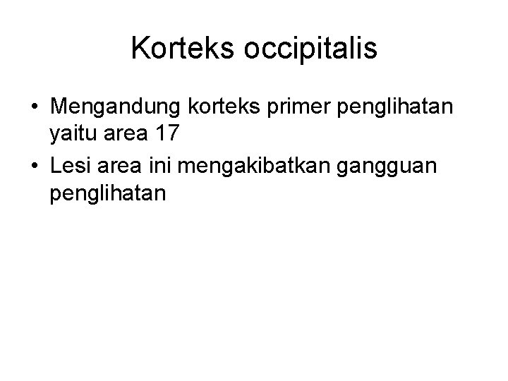 Korteks occipitalis • Mengandung korteks primer penglihatan yaitu area 17 • Lesi area ini