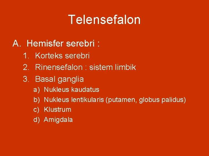 Telensefalon A. Hemisfer serebri : 1. Korteks serebri 2. Rinensefalon : sistem limbik 3.