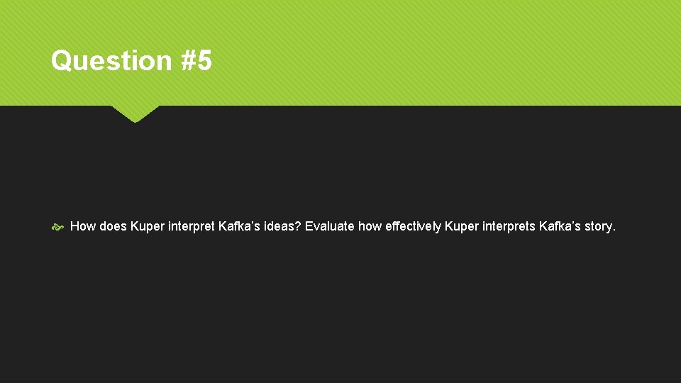 Question #5 How does Kuper interpret Kafka’s ideas? Evaluate how effectively Kuper interprets Kafka’s