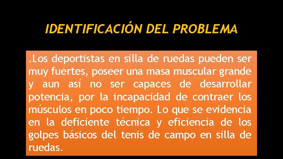 IDENTIFICACIÓN DEL PROBLEMA. Los deportistas en silla de ruedas pueden ser muy fuertes, poseer