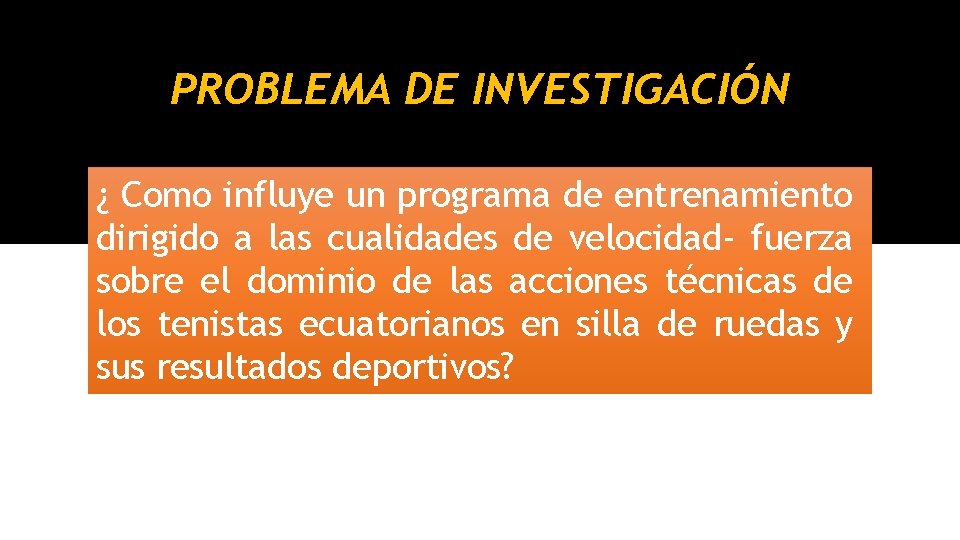 PROBLEMA DE INVESTIGACIÓN • H ¿ Como influye un programa de entrenamiento dirigido a