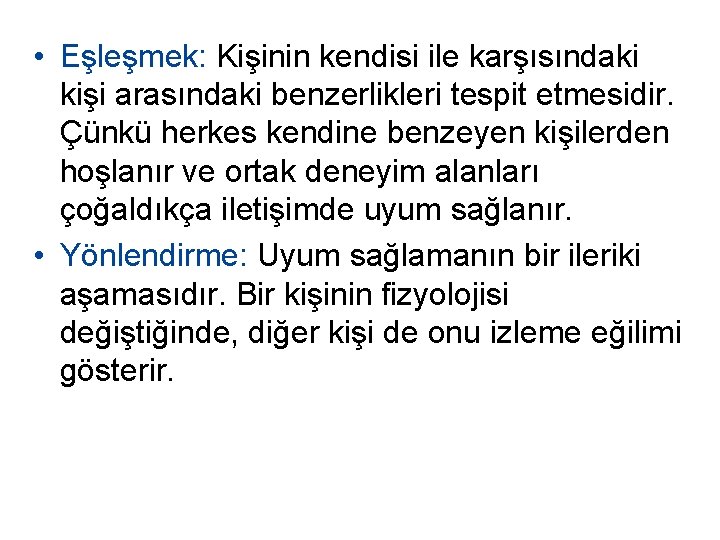  • Eşleşmek: Kişinin kendisi ile karşısındaki kişi arasındaki benzerlikleri tespit etmesidir. Çünkü herkes