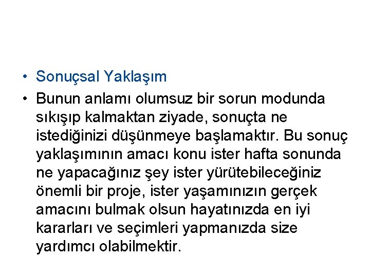  • Sonuçsal Yaklaşım • Bunun anlamı olumsuz bir sorun modunda sıkışıp kalmaktan ziyade,