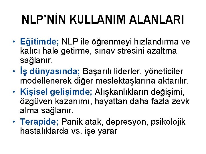 NLP’NİN KULLANIM ALANLARI • Eğitimde; NLP ile öğrenmeyi hızlandırma ve kalıcı hale getirme, sınav