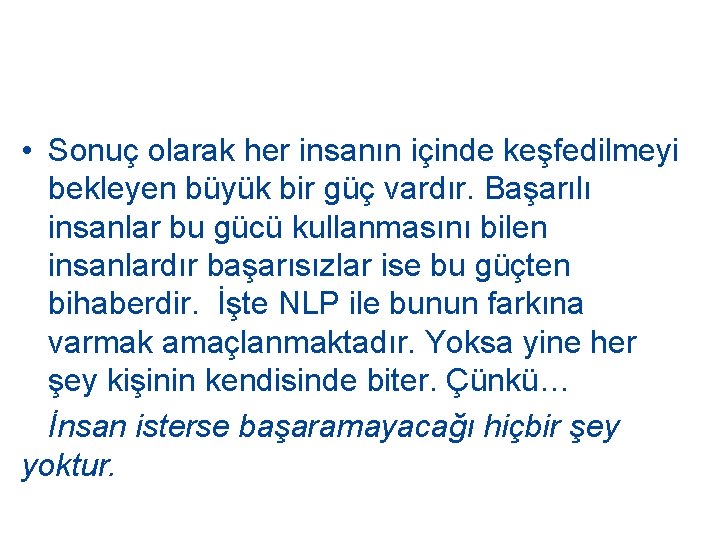  • Sonuç olarak her insanın içinde keşfedilmeyi bekleyen büyük bir güç vardır. Başarılı